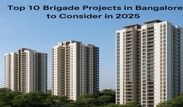Featured Image of Top 10 Brigade Projects in Bangalore to Consider in 2025